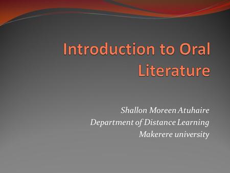 Shallon Moreen Atuhaire Department of Distance Learning Makerere university.