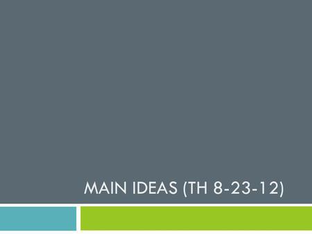 MAIN IDEAS (TH 8-23-12). Sponge/Opening (AC)  Sponge:  In your Source Books, create a Freyer Model showing what you learned on main idea from Wednesday's.