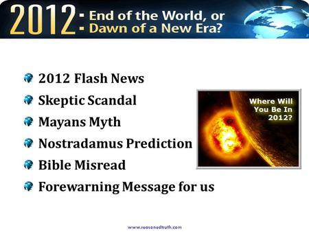 Www.reasonedtruth.com 2012 Flash News Skeptic Scandal Mayans Myth Nostradamus Prediction Bible Misread Forewarning Message for us.