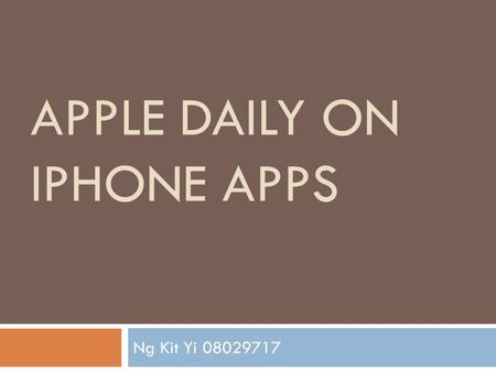 APPLE DAILY ON IPHONE APPS Ng Kit Yi 08029717. Background  The iPhone went on sale in the United States on June 29, 2007, at 6:00 pm local time, while.