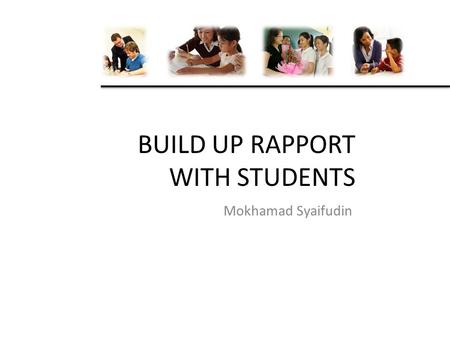 BUILD UP RAPPORT WITH STUDENTS Mokhamad Syaifudin.