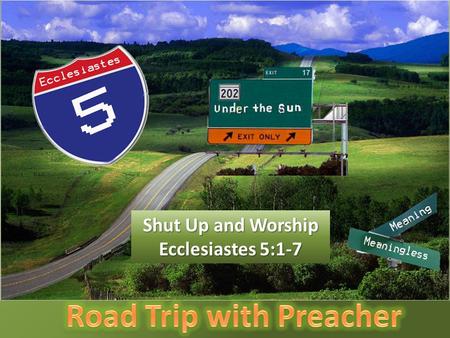 Shut Up and Worship Ecclesiastes 5:1-7. What do you expect when you come to church?