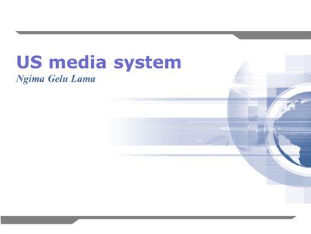 1 US media system Ngima Gelu Lama. 2 Heaviest television viewers in the world- hitting five hours a day. Radio listeners- on average just over two-and-a-half.