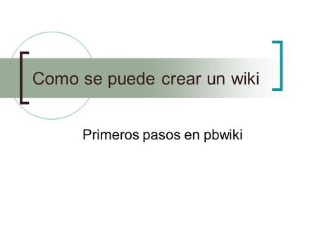 Como se puede crear un wiki Primeros pasos en pbwiki.