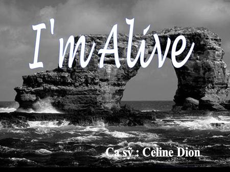 I'm Alive Mmmmm... Mmmmm... I get wings to fly Oh, oh... I'm alive... Yeah When you call on me When I hear you breathe.