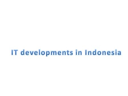 Chronology of the development of IT in Indonesia from ancient times to the prediction of the development of IT in Indonesia.