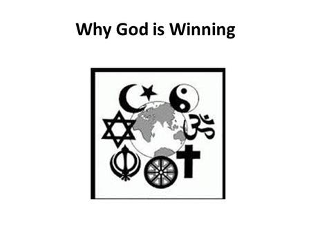 Why God is Winning. Religion was supposed to fade away as globalization and freedom spread. Instead, it's booming around the world, often deciding who.