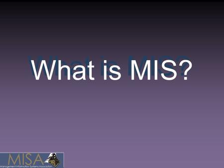 What is MIS?. The Future of Business is Technology.