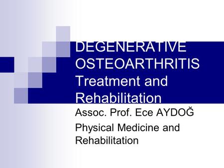 DEGENERATIVE OSTEOARTHRITIS Treatment and Rehabilitation