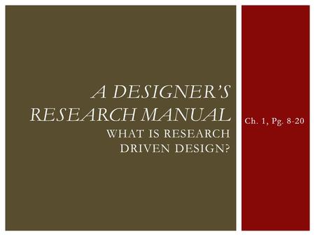 Ch. 1, Pg. 8-20 A DESIGNER’S RESEARCH MANUAL WHAT IS RESEARCH DRIVEN DESIGN?