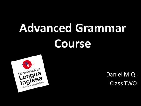 Advanced Grammar Course Daniel M.Q. Class TWO. Jeff Dunham This ventriloquist can produce the voice of the puppet while having the mouth closed. Achmed.