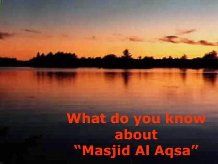 What do you know about “Masjid Al Aqsa”