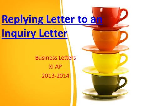 Replying Letter to an Inquiry Letter Business Letters XI AP 2013-2014.