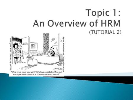 (TUTORIAL 2).  The development & implementation of systems in an organisation designed to; ◦ Attract ◦ Develop ◦ Retain ….a high performing workforce.