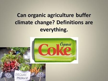 Can organic agriculture buffer climate change? Definitions are everything.