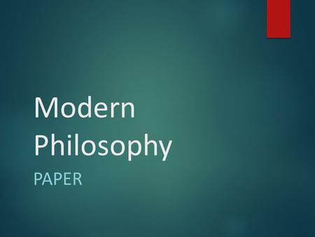 Modern Philosophy PAPER. The Paper  Reading: Descartes’ First Meditation  Thesis: “The purpose of this paper is to summarize and critically evaluate.