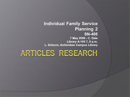 Individual Family Service Planning 2 SN-405 7 May 2009 - C. Dale Library A-105 7, 9 p.m. L. Dobson, Ashtonbee Campus Library.