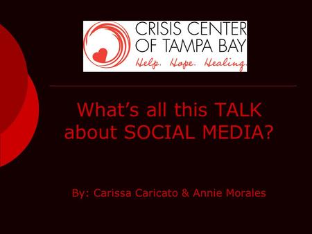 What’s all this TALK about SOCIAL MEDIA? By: Carissa Caricato & Annie Morales.