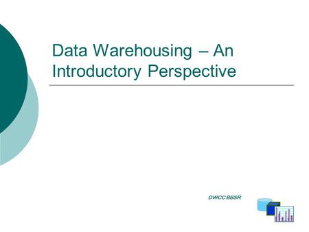 Data Warehousing – An Introductory Perspective