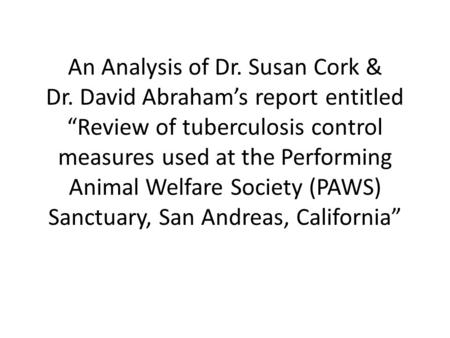 An Analysis of Dr. Susan Cork & Dr. David Abraham’s report entitled “Review of tuberculosis control measures used at the Performing Animal Welfare Society.