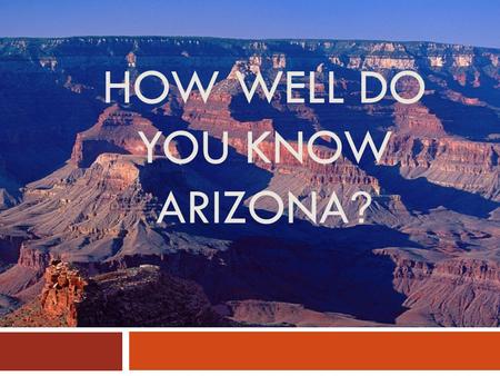 HOW WELL DO YOU KNOW ARIZONA ?. 1. THE EARTH 1. GLOBE.