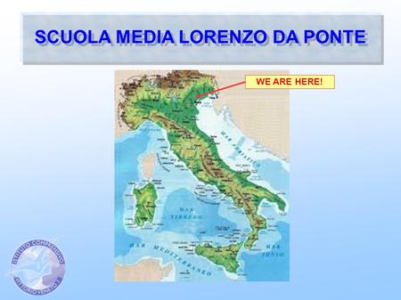 SCUOLA MEDIA LORENZO DA PONTE WE ARE HERE!. ISTITUTO COMPRENSIVO VITTORIO VENETO 1 ZAVREL PAZIENZA RODARI COLLODI SCUOLE DELL'INFANZIA ONLY HEADMASTER.