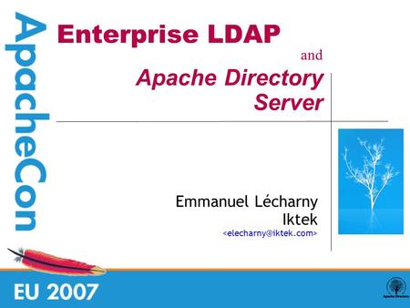 Enterprise LDAP Emmanuel Lécharny Iktek and Apache Directory Server.