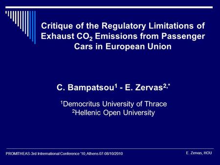 E. Zervas, HOU PROMITHEAS-3rd Intrernational Conference ’10, Athens 07-08/10/2010 Critique of the Regulatory Limitations of Exhaust CO 2 Emissions from.