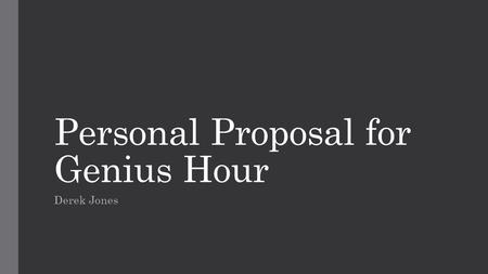 Personal Proposal for Genius Hour Derek Jones. My 5 Topics - NFL Season - NBA Season - Anticipated Sneaker Releases this Fall - iPhone 5c and 5s - Upcoming.