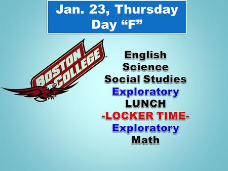 Jan. 23, Thursday Day “F” Jan. 23, Thursday Day “F”