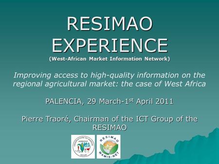 RESIMAO EXPERIENCE (West-African Market Information Network) Improving access to high-quality information on the regional agricultural market: the case.