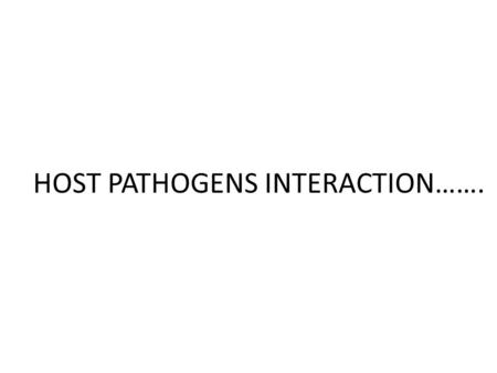 HOST PATHOGENS INTERACTION…….. Origen of microbial flora  The fetus is in a sterile environment during first few days of life  New born……. Many micro.