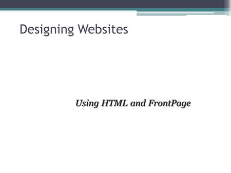 Designing Websites Using HTML and FrontPage A Typical Webpage View Source A webpage is a text file containing instructions to tell a computer how the.