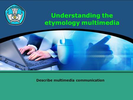 Understanding the etymology multimedia Describe multimedia communication.