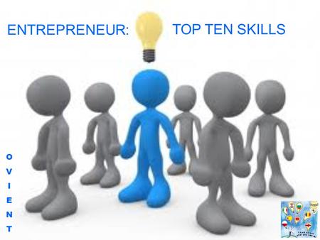 OVIENTOVIENT ENTREPRENEUR: TOP TEN SKILLS. OVIENTOVIENT HOWARD SCHULTZ PASSION That intangible concept many businesspeople belittle, is essential Starbucks.