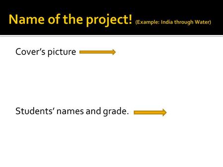 Cover’s picture Students’ names and grade..  Introduction text, no more than 35 words. The introduction must answer the question, what’s the presentation.