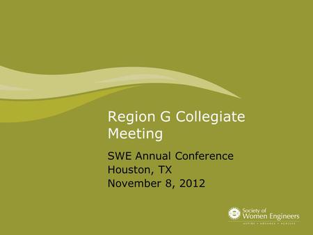 Region G Collegiate Meeting SWE Annual Conference Houston, TX November 8, 2012.