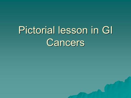 Pictorial lesson in GI Cancers