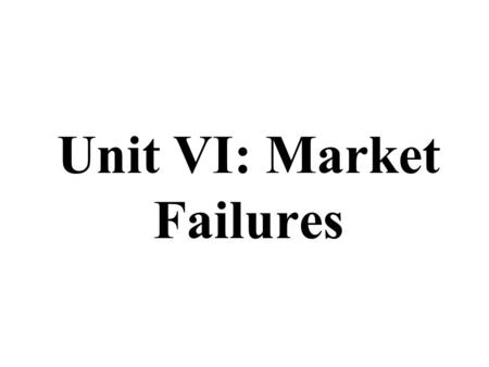 Unit VI: Market Failures