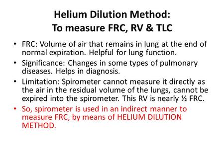 Helium Dilution Method: To measure FRC, RV & TLC