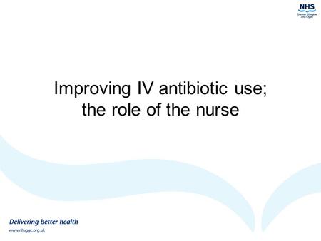 Improving IV antibiotic use; the role of the nurse