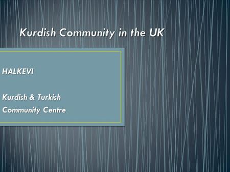 HALKEVI Kurdish & Turkish Community Centre.  Collapse of Ottoman Empire, Kemalism and modern nation state, declaration of the new state as Turkish, banning.