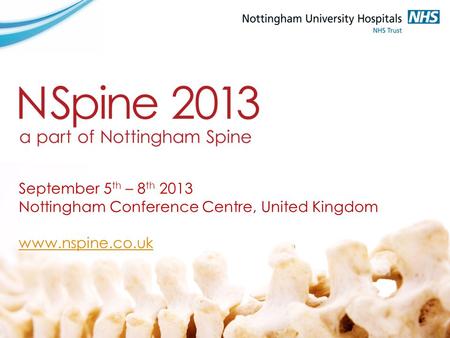 September 5 th – 8 th 2013 Nottingham Conference Centre, United Kingdom www.nspine.co.uk.