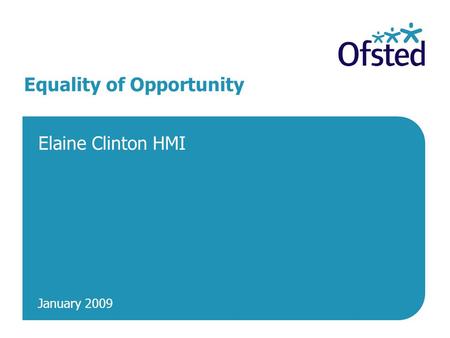 January 2009 Equality of Opportunity Elaine Clinton HMI.