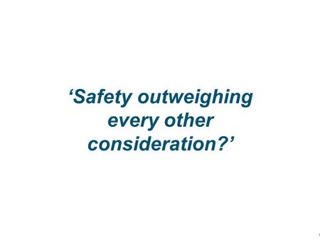 ‘Safety outweighing every other consideration?’