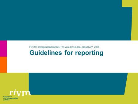 Guidelines for reporting FOCUS Degradation Kinetics, Ton van der Linden, January 27, 2005.