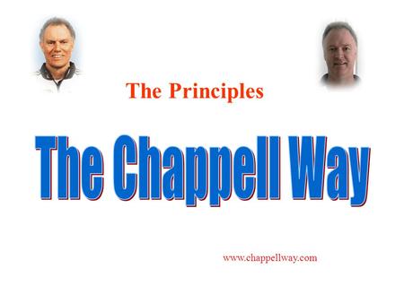 The Principles The Chappell Way www.chappellway.com.