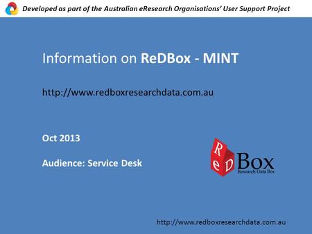 Information on ReDBox - MINT  Oct 2013 Audience: Service Desk  Developed as part.