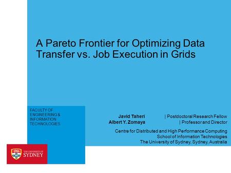 FACULTY OF ENGINEERING & INFORMATION TECHNOLOGIES A Pareto Frontier for Optimizing Data Transfer vs. Job Execution in Grids Albert Y. Zomaya | Professor.