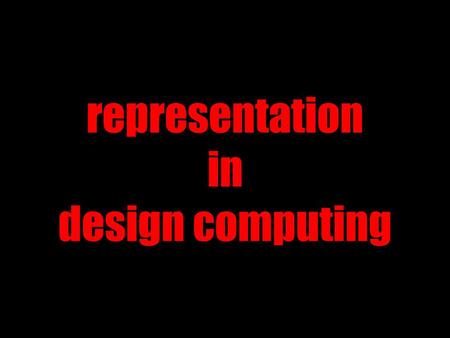 Representation in design computing. what is meant by representation ?